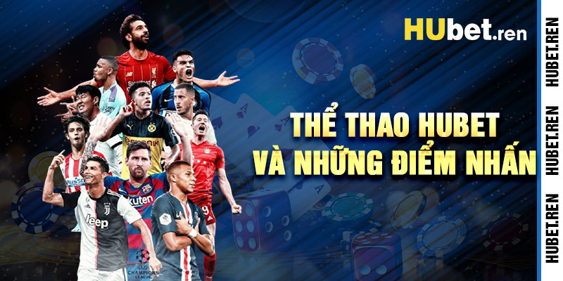 Thể Thao Hubet Và Những Điểm Nhấn Cá Cược Đỉnh Cao