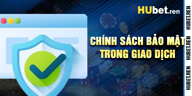 Chính Sách Bảo Mật Hubet Trong Giao Dịch Tài Chính