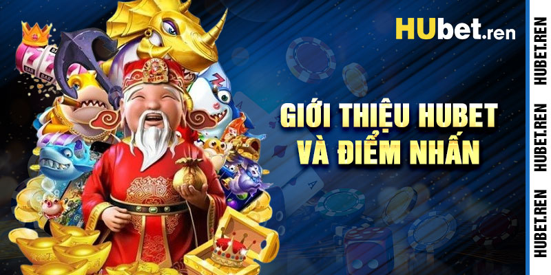 Giới Thiệu Hubet Và Những Điểm Nhấn Uy Tín