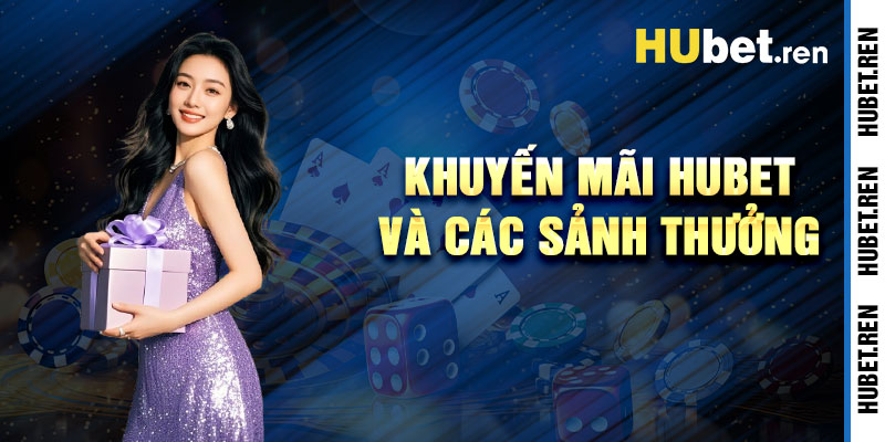 Khuyến Mãi Hubet Và Các Sảnh Game Hưởng Thưởng Đỉnh