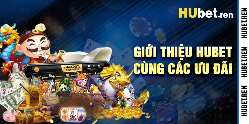 Giới Thiệu Hubet Với Các Ưu Đãi Thưởng Khủng