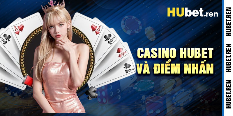 Casino Hubet Và Những Điểm Nhấn Giải Trí Đỉnh Cao