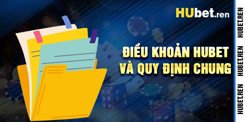 Điều Khoản Hubet Và Quy Định Chung Uy Tín